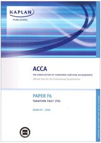 F6 Taxation TX (FA 07): Exam Kit (Acca)