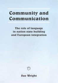 Community and Communication: The Role of Language in Nation State Building and European Integration (Multilingual Matters)