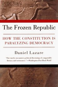 The Frozen Republic: How the Constitution Is Paralyzing Democracy