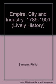 Empire, City and Industry: 1789-1901 (Lively History)