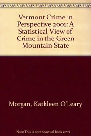 Vermont Crime in Perspective 2001: A Statistical View of Crime in the Green Mountain State