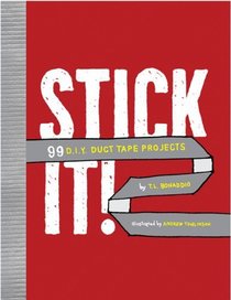 Stick It!: 99 DIY Duct Tape Projects