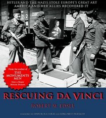 Rescuing Da Vinci : Hitler and the Nazis Stole Europe's Great Art : America and Her Allies Recovered It