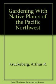 Gardening With Native Plants of the Pacific Northwest