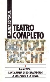 Teatro completo, 4/ Complete Theater: La Medida. Santa Juana De Los Mataderos. La Excepcion De La Regla (Spanish Edition)