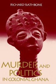 Murder and Politics in Colonial Ghana