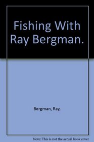 Fishing With Ray Bergman.