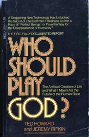 Who Should Play God? The Artificial Creation of Life and What it Means for the Future of the Human Race