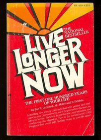 Live Longer Now: The First One Hundred Years of Your Life: The 2100 Program