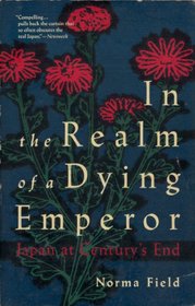 In the Realm of a Dying Emperor: A Portrait of Japan at Century's End