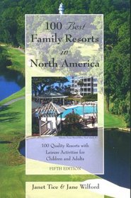 100 Best Family Resorts in North America: 100 Quality Resorts With Leisure Activites for Children and Adults