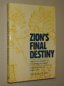 Zion's Final Destiny: The Development of the Book of Isaiah : A Reassessment of Isaiah 36-39