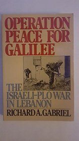 Operation Peace for Galilee: The Israeli-Plo War in Lebanon
