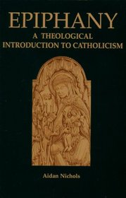 Epiphany: A Theological Introduction to Catholicism