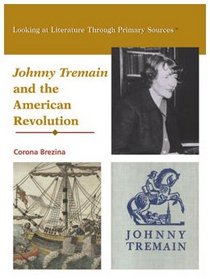 Johnny Tremain and the American Revolution (Looking at Literature Through Primary Sources)