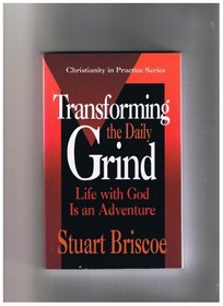 Transforming the Daily Grind (Christianity in Practice)