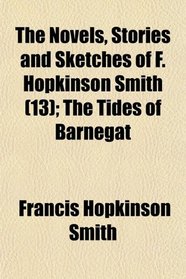 The Novels, Stories and Sketches of F. Hopkinson Smith (Volume 13); The Tides of Barnegat