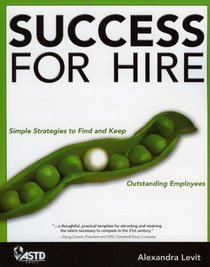 Success for Hire: Simple Strategies to Find and Keep Outstanding Employees