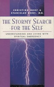 The Stormy Search for the Self: Understanding and Living with Spiritual Emergency (Classics of Personal Development)