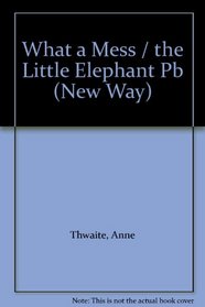 New Way: What a Mess AND The Little Elephant