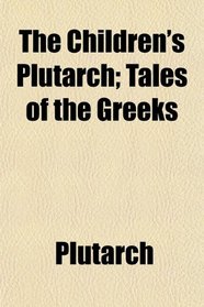 The Children's Plutarch; Tales of the Greeks