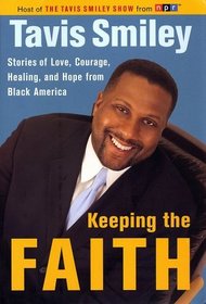 Keeping the Faith : Stories of Love, Courage, Healing and Hope from Black America