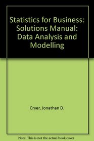 Statistics for Business: Solutions Manual: Data Analysis and Modelling