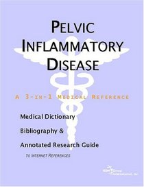 Pelvic Inflammatory Disease - A Medical Dictionary, Bibliography, and Annotated Research Guide to Internet References