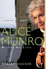 Alice Munro: Writing Her Lives : A Biography