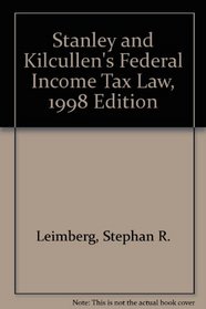 Stanley and Kilcullen's Federal Income Tax Law, 1998 Edition