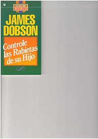 Controle Las Rabietas de Su Hijo = Temper Your Childs Tantrum (Spanish Edition)