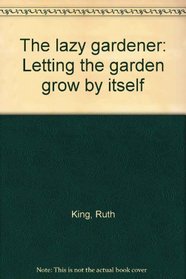 The lazy gardener: Letting the garden grow by itself