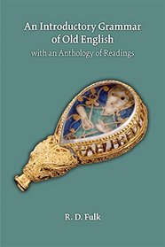 An Introductory Grammar of Old English with an Anthology of Readings (MEDIEVAL & RENAIS TEXT STUDIES)