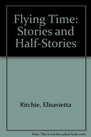 Flying Time: Stories and Half-Stories