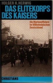 Das Elitekorps des Kaisers: Die Marineoffiziere im Wilhelminischen Deutschland (Hamburger Beitrage zur Sozial- und Zeitgeschichte) (German Edition)