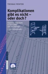 Komplikationen gibt es nicht - oder doch?: Stationre Aufenthalte in Orthopdie und Traumatologie - eine Verlaufsstudie - (German Edition)