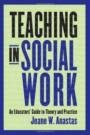 Teaching in Social Work: An Educators' Guide to Theory and Practice