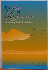 The Art of Hypnosis : Mastering Basic Techniques