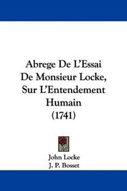 Abrege De L'Essai De Monsieur Locke, Sur L'Entendement Humain (1741) (French Edition)