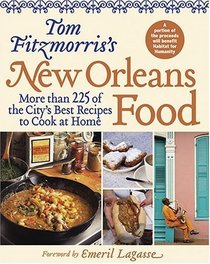 Tom Fitzmorris's New Orleans Food : More than 225 of the City's Best Recipes to Cook at Home