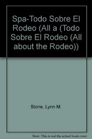Todo sobre el rodeo/All About the Rodeo (Todo Sobre El Rodeo (All about the Rodeo)) (Spanish Edition)