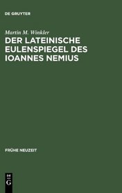 Der Lateinische Eulenspiegel Des Ioannes Nemius: Text Und Aoebersetzung, Kommentar Und Untersuchungen (Fra1/4he Neuzeit)