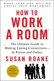 How to Work a Room, 25th Anniversary Edition: The Ultimate Guide to Making Lasting Connections--In Person and Online