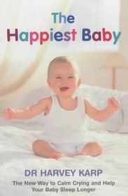 The Happiest Baby : The New Way To Calm Crying And Help Your Baby Sleep Longer