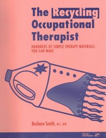 The Recycling Occupational Therapist: Hundreds of Simple Therapy Materials You Can Make