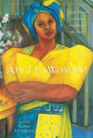 Ain't I a Woman! : Classic Poetry by Women From Around the World