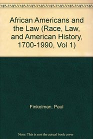 AFRICAN AMER & THE LAW (Race, Law, and American History, 1700-1990, Vol 1)