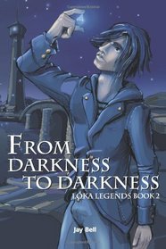 From Darkness to Darkness (Loka Legends, Bk 2)