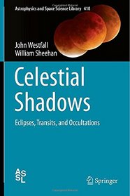 Celestial Shadows: Eclipses, Transits, and Occultations (Astrophysics and Space Science Library)
