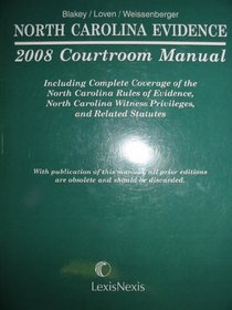 North Carolina Evidence 2008 Courtroom Manual (Including Complete Coverage of the North Carolina Rules of Evidence, North Carolina Witness Privileges, and Related Statutes)